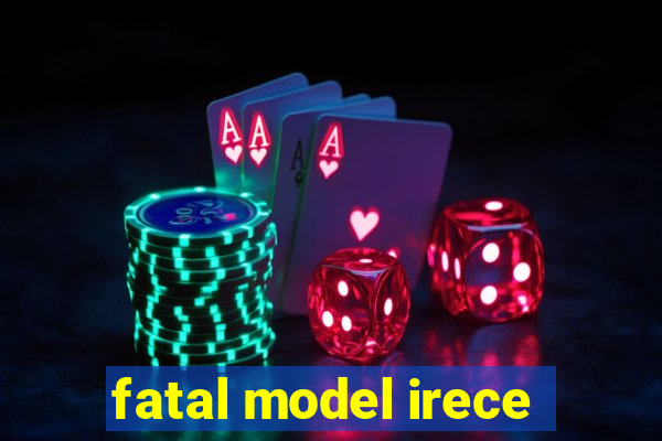 fatal model irece